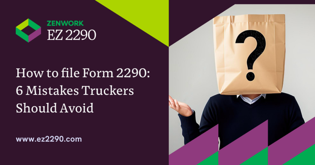 How to file Form 2290: 6 Mistakes Truckers Should Avoid.