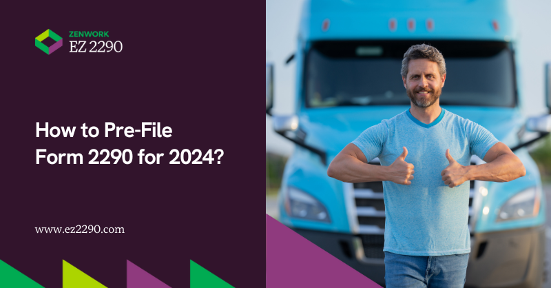 How to Pre-File Form 2290 for 2024?